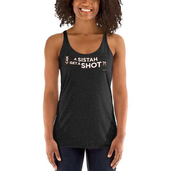 Can A Sistah Get A Shot?! Women's Racerback Tank