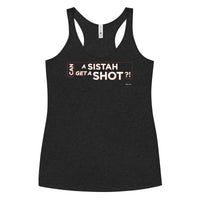 Can A Sistah Get A Shot?! Women's Racerback Tank